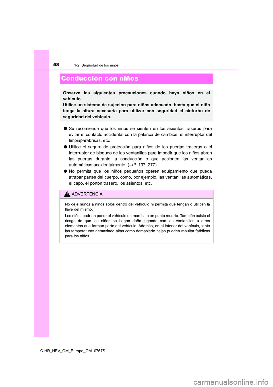 TOYOTA C-HR 2023  Manual del propietario (in Spanish) 581-2. Seguridad de los niños
C-HR_HEV_OM_Europe_OM10767S
Conducción con niños
●Se  recomienda  que  los  niños  se  sienten  en  los  asientos  traseros  para 
evitar el contacto  accidental co