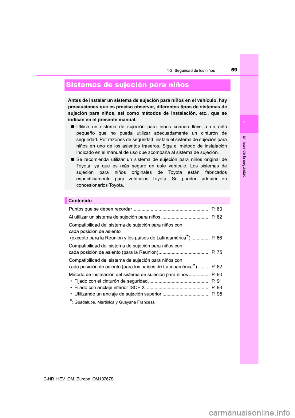 TOYOTA C-HR 2023  Manual del propietario (in Spanish) 591-2. Seguridad de los niños
1
En aras de la seguridad
C-HR_HEV_OM_Europe_OM10767S
Sistemas de sujeción para niños
Puntos que se deben recordar ....................................................