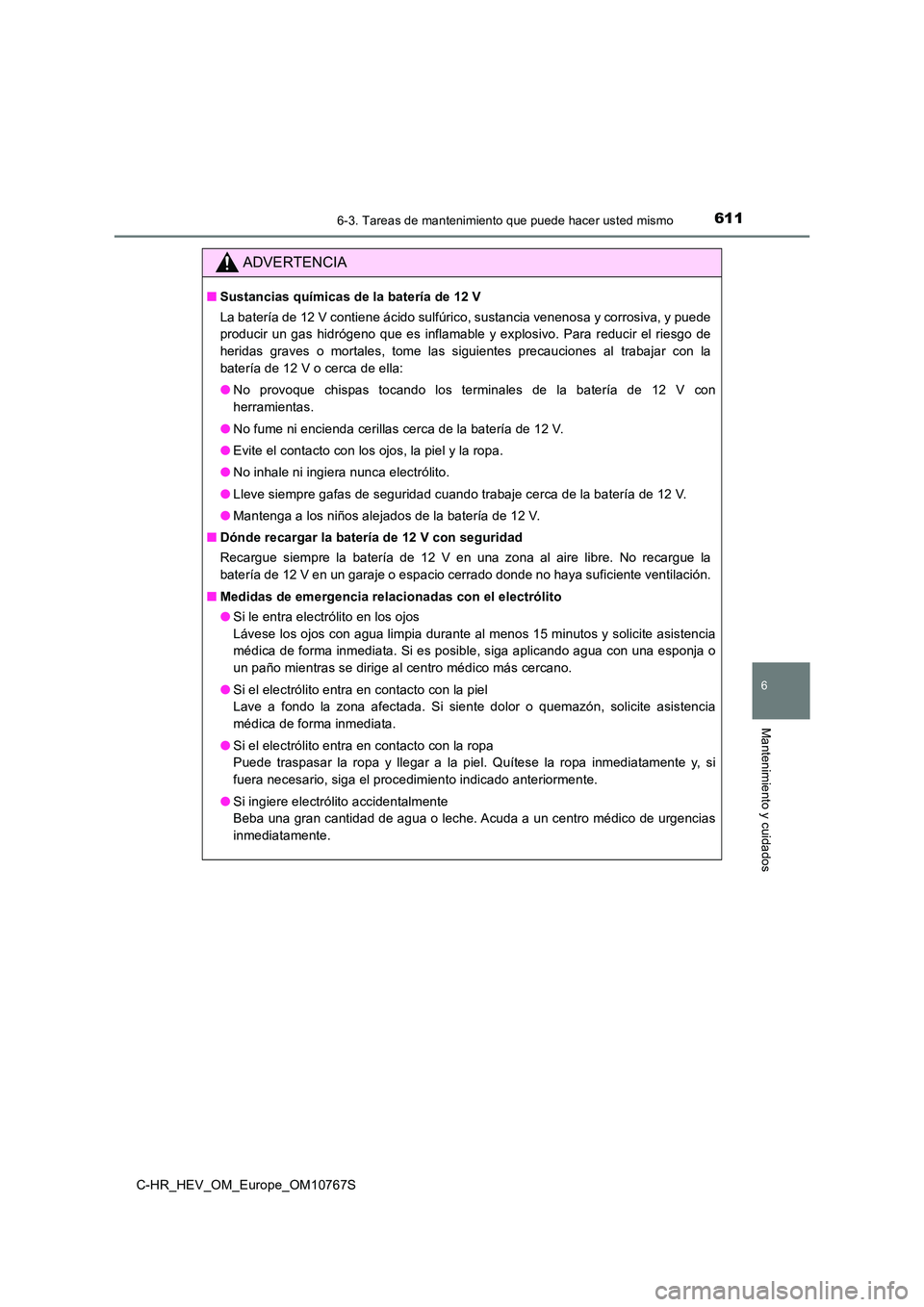 TOYOTA C-HR 2023  Manual del propietario (in Spanish) 6116-3. Tareas de mantenimiento que puede hacer usted mismo
C-HR_HEV_OM_Europe_OM10767S
6
Mantenimiento y cuidados
ADVERTENCIA
■Sustancias químicas de la batería de 12 V 
La batería de 12 V conti