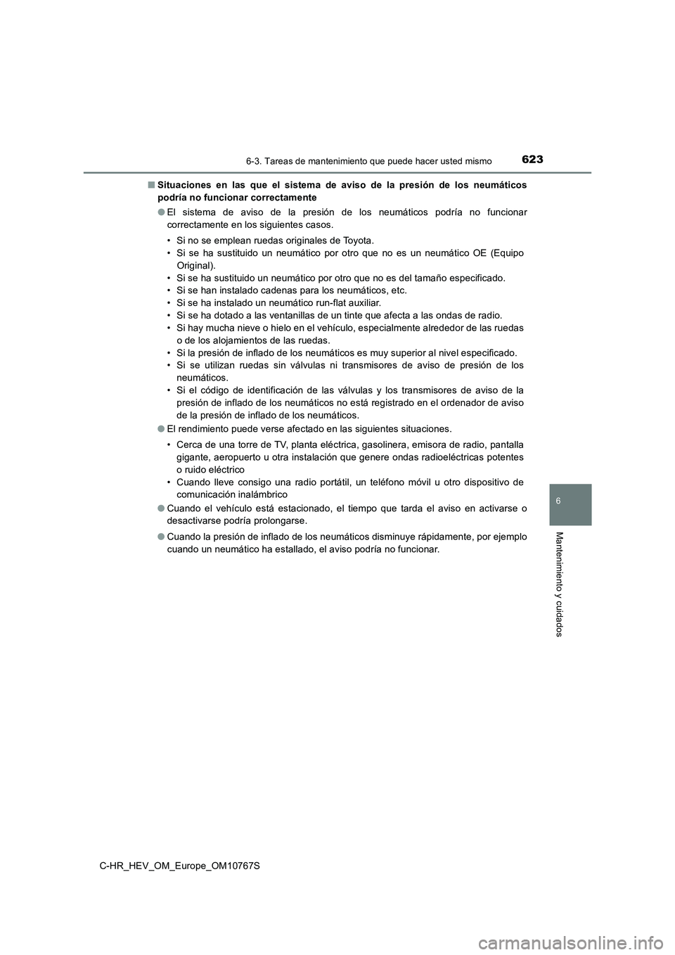 TOYOTA C-HR 2023  Manual del propietario (in Spanish) 6236-3. Tareas de mantenimiento que puede hacer usted mismo
C-HR_HEV_OM_Europe_OM10767S
6
Mantenimiento y cuidados
■Situaciones  en  las  que  el  sistema  de  aviso  de  la  presión  de  los neum