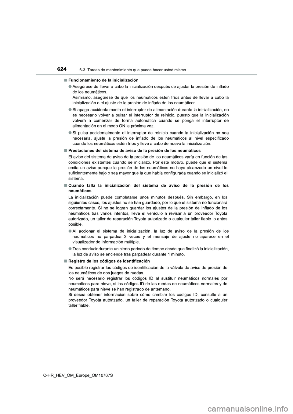 TOYOTA C-HR 2023  Manual del propietario (in Spanish) 6246-3. Tareas de mantenimiento que puede hacer usted mismo
C-HR_HEV_OM_Europe_OM10767S 
■ Funcionamiento de la inicialización 
● Asegúrese de llevar a cabo la inicialización después de ajusta
