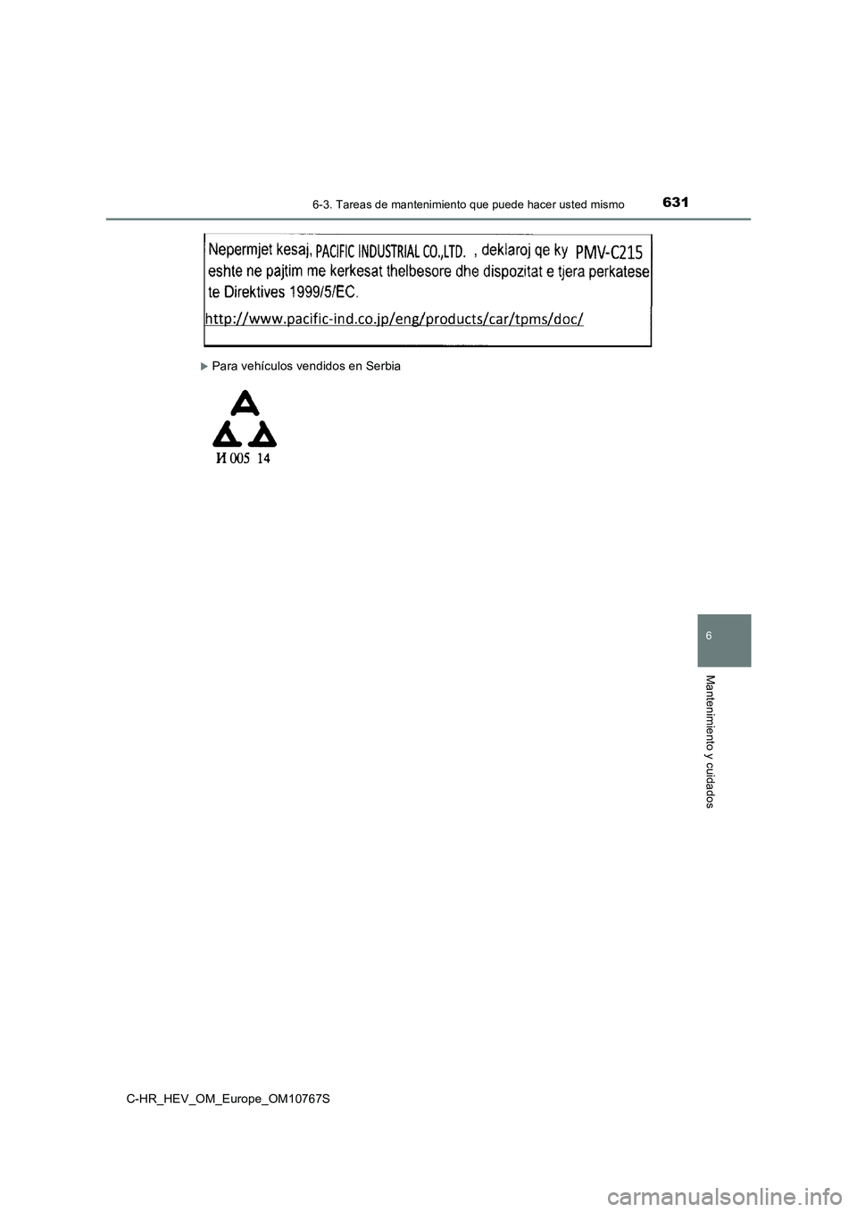TOYOTA C-HR 2023  Manual del propietario (in Spanish) 6316-3. Tareas de mantenimiento que puede hacer usted mismo
C-HR_HEV_OM_Europe_OM10767S
6
Mantenimiento y cuidados
Para vehículos vendidos en Serbia 