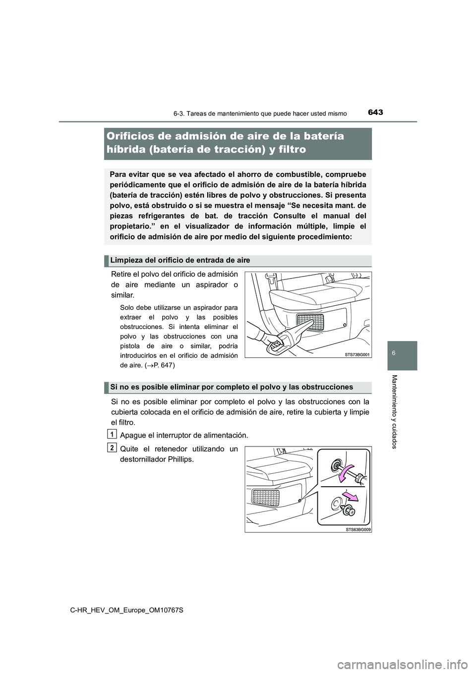 TOYOTA C-HR 2023  Manual del propietario (in Spanish) 6436-3. Tareas de mantenimiento que puede hacer usted mismo
C-HR_HEV_OM_Europe_OM10767S
6
Mantenimiento y cuidados
Orificios de admisión de aire de la batería  
híbrida (batería de tracción) y fi