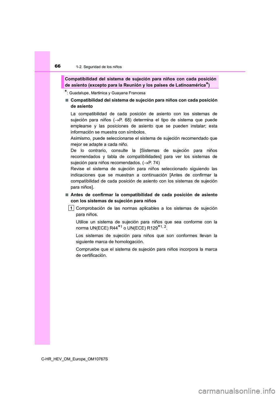TOYOTA C-HR 2023  Manual del propietario (in Spanish) 661-2. Seguridad de los niños
C-HR_HEV_OM_Europe_OM10767S
*: Guadalupe, Martinica y Guayana Francesa  
■Compatibilidad del sistema de sujeción para niños con cada posi ción 
de asiento 
La  comp