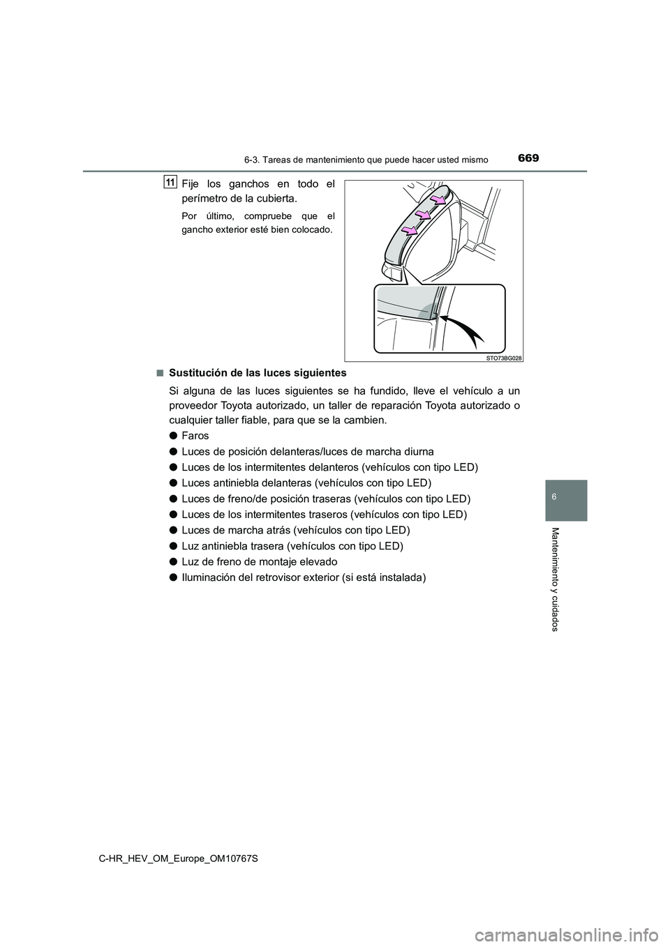 TOYOTA C-HR 2023  Manual del propietario (in Spanish) 6696-3. Tareas de mantenimiento que puede hacer usted mismo
C-HR_HEV_OM_Europe_OM10767S
6
Mantenimiento y cuidados
Fije  los  ganchos  en  todo  el 
perímetro de la cubierta.
Por  último,  compruebe