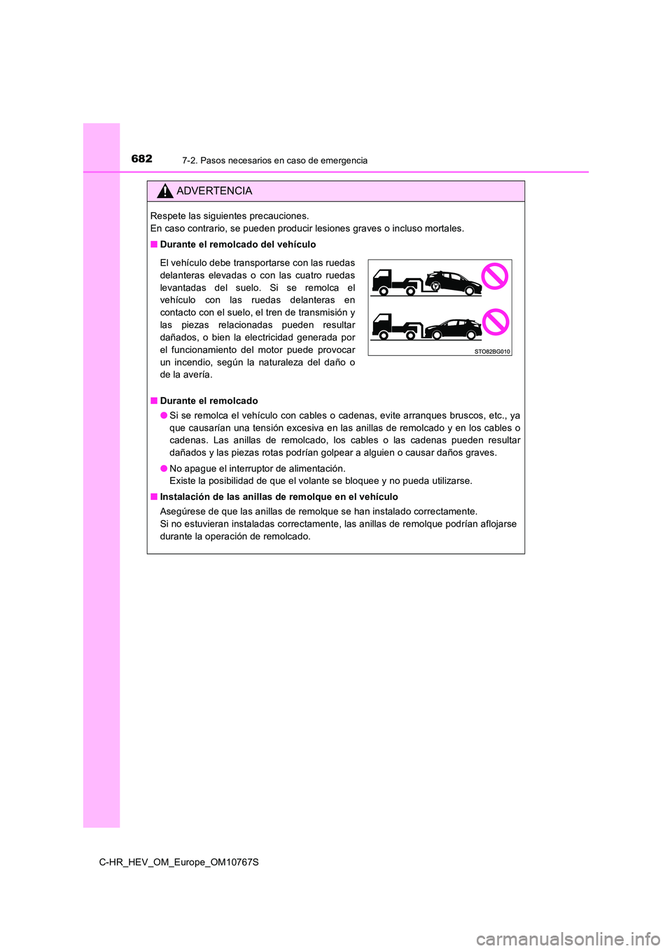 TOYOTA C-HR 2023  Manual del propietario (in Spanish) 6827-2. Pasos necesarios en caso de emergencia
C-HR_HEV_OM_Europe_OM10767S
ADVERTENCIA
Respete las siguientes precauciones. 
En caso contrario, se pueden producir lesiones graves o incluso  mortales. 