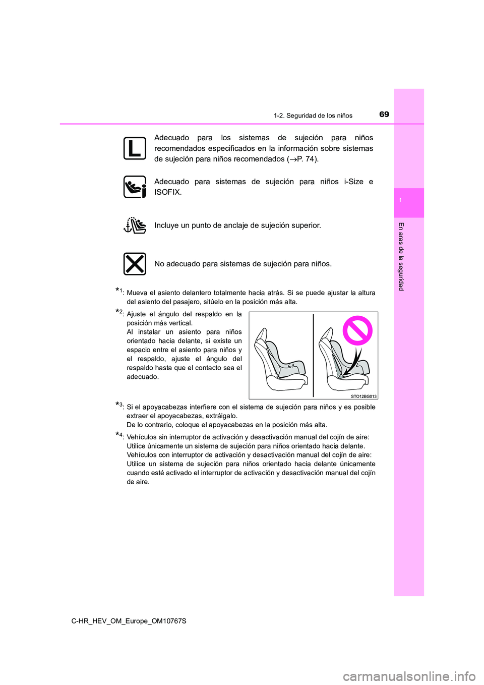 TOYOTA C-HR 2023  Manual del propietario (in Spanish) 691-2. Seguridad de los niños
1
En aras de la seguridad
C-HR_HEV_OM_Europe_OM10767S
*1: Mueva  el  asiento  delantero  totalmente  hacia  atrás.  Si  se  puede  ajustar  la  altura 
del asiento del 