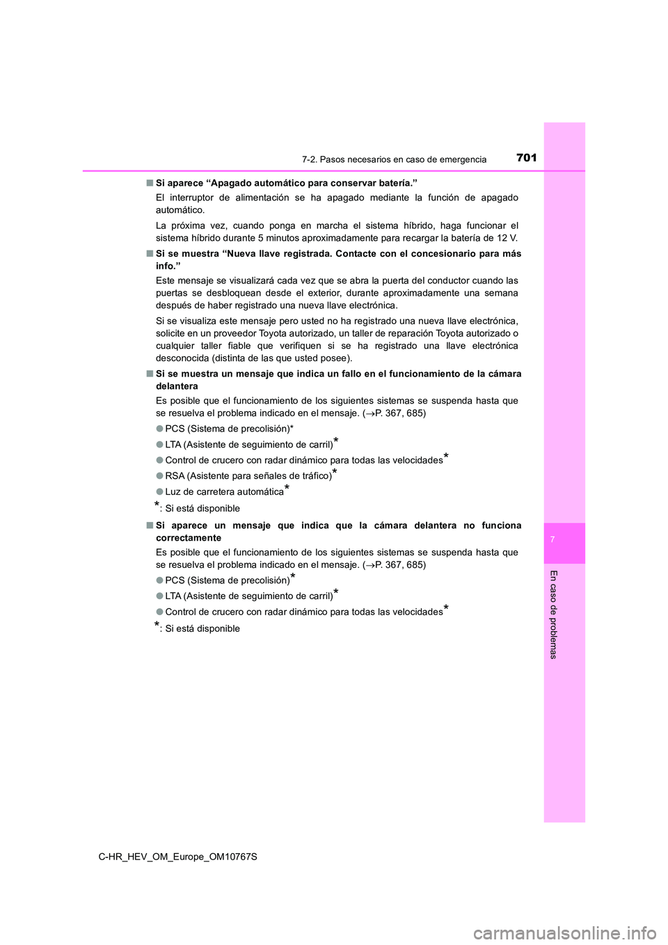 TOYOTA C-HR 2023  Manual del propietario (in Spanish) 7017-2. Pasos necesarios en caso de emergencia
C-HR_HEV_OM_Europe_OM10767S
7
En caso de problemas
■Si aparece “Apagado automático para conservar batería.” 
El  interruptor  de  alimentación  