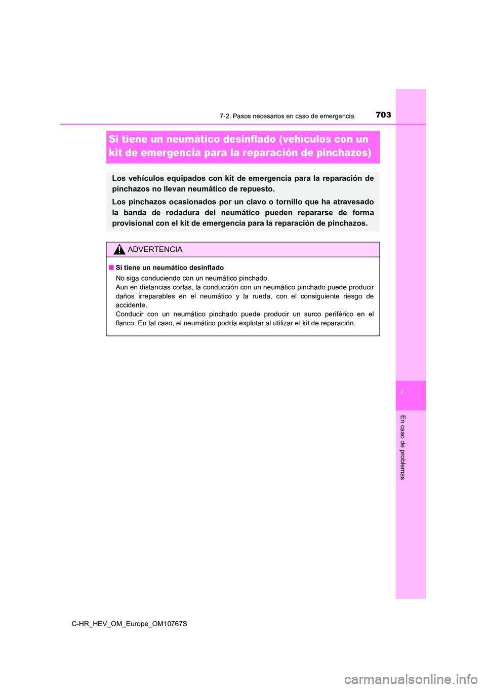TOYOTA C-HR 2023  Manual del propietario (in Spanish) 7037-2. Pasos necesarios en caso de emergencia
C-HR_HEV_OM_Europe_OM10767S
7
En caso de problemas
Si tiene un neumático desinflado (vehículos con un  
kit de emergencia para la reparación de pincha