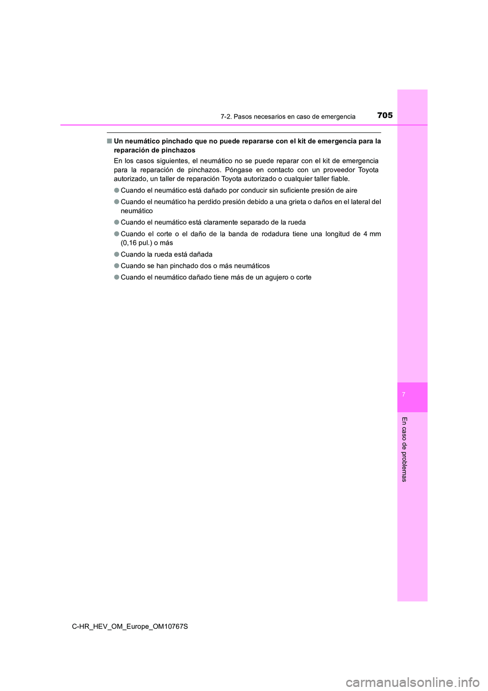 TOYOTA C-HR 2023  Manual del propietario (in Spanish) 7057-2. Pasos necesarios en caso de emergencia
C-HR_HEV_OM_Europe_OM10767S
7
En caso de problemas
■Un neumático pinchado que no puede repararse con el kit de emergencia para la 
reparación de pinc