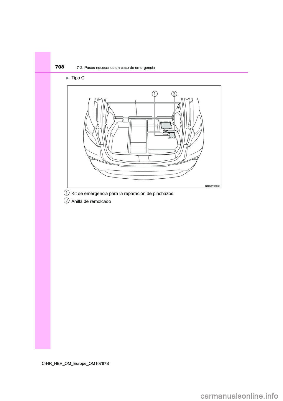 TOYOTA C-HR 2023  Manual del propietario (in Spanish) 7087-2. Pasos necesarios en caso de emergencia
C-HR_HEV_OM_Europe_OM10767S
Tipo C 
Kit de emergencia para la  reparación de pinchazos 
Anilla de remolcado 