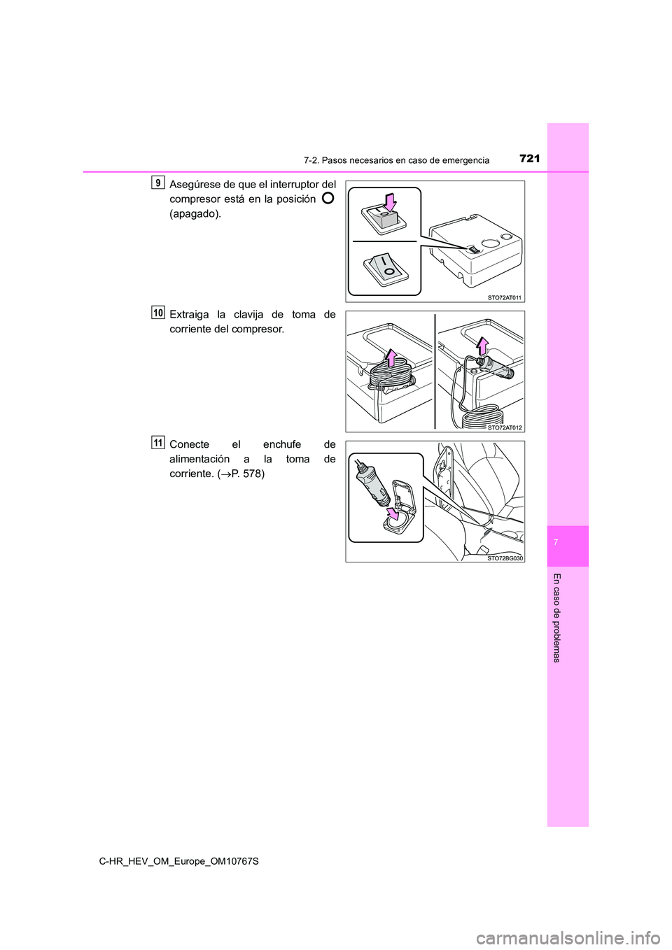 TOYOTA C-HR 2023  Manual del propietario (in Spanish) 7217-2. Pasos necesarios en caso de emergencia
C-HR_HEV_OM_Europe_OM10767S
7
En caso de problemas
Asegúrese de que el interruptor del 
compresor  está  en  la  posición  
(apagado). 
Extraiga  la  