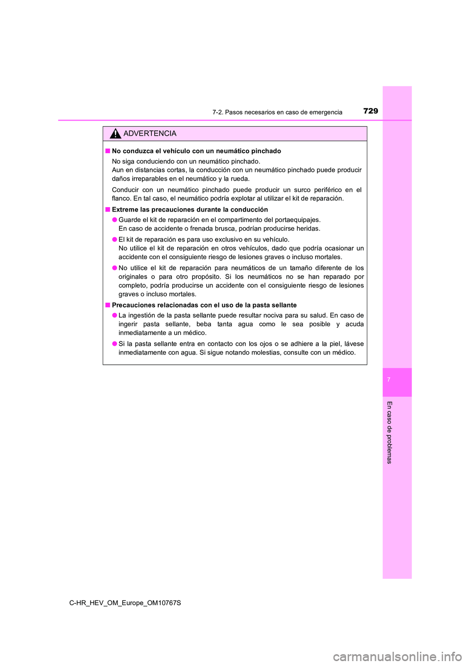 TOYOTA C-HR 2023  Manual del propietario (in Spanish) 7297-2. Pasos necesarios en caso de emergencia
C-HR_HEV_OM_Europe_OM10767S
7
En caso de problemas
ADVERTENCIA
■No conduzca el vehículo con un neumático pinchado 
No siga conduciendo con un neumát