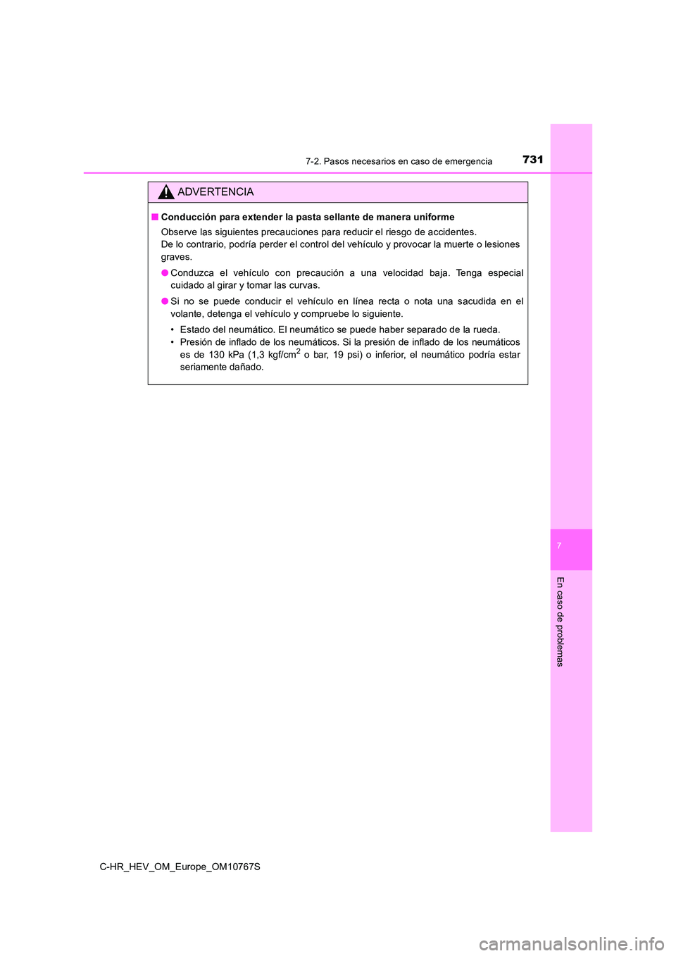TOYOTA C-HR 2023  Manual del propietario (in Spanish) 7317-2. Pasos necesarios en caso de emergencia
C-HR_HEV_OM_Europe_OM10767S
7
En caso de problemas
ADVERTENCIA
■Conducción para extender la pasta sellante de manera uniforme 
Observe las siguientes 