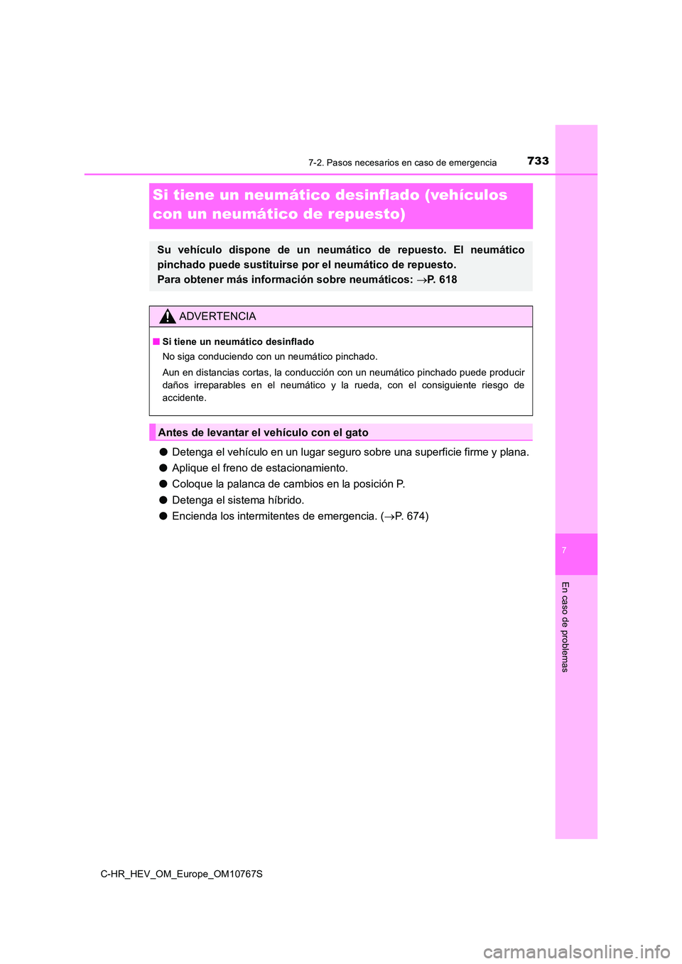 TOYOTA C-HR 2023  Manual del propietario (in Spanish) 7337-2. Pasos necesarios en caso de emergencia
C-HR_HEV_OM_Europe_OM10767S
7
En caso de problemas
Si tiene un neumático desinflado (vehículos  
con un neumático de repuesto)
● Detenga el vehícul