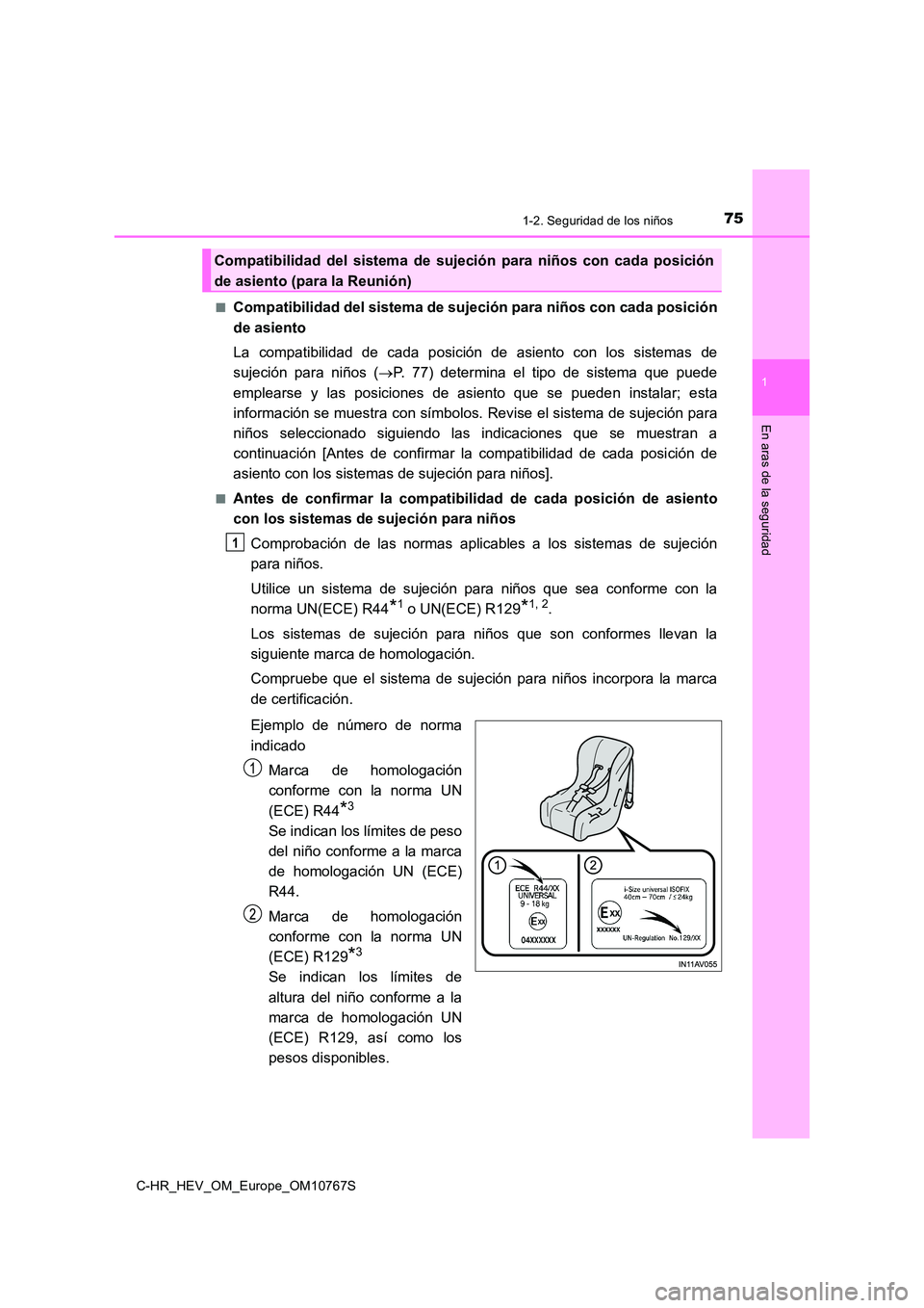 TOYOTA C-HR 2023  Manual del propietario (in Spanish) 751-2. Seguridad de los niños
1
En aras de la seguridad
C-HR_HEV_OM_Europe_OM10767S 
■Compatibilidad del sistema de sujeción para niños con cada posi ción 
de asiento 
La  compatibilidad  de  ca