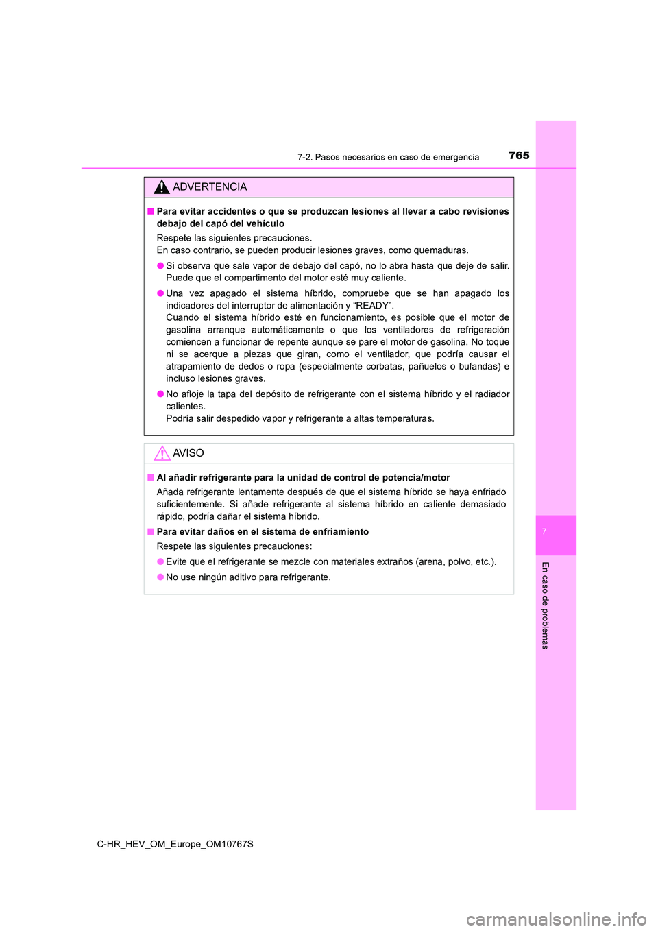 TOYOTA C-HR 2023  Manual del propietario (in Spanish) 7657-2. Pasos necesarios en caso de emergencia
C-HR_HEV_OM_Europe_OM10767S
7
En caso de problemas
ADVERTENCIA
■Para evitar accidentes o que se produzcan lesiones al llevar a cabo revisiones 
debajo 