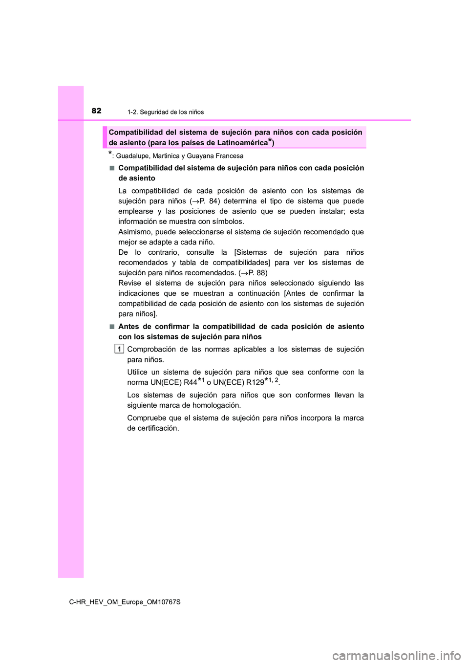 TOYOTA C-HR 2023  Manual del propietario (in Spanish) 821-2. Seguridad de los niños
C-HR_HEV_OM_Europe_OM10767S
*: Guadalupe, Martinica y Guayana Francesa  
■Compatibilidad del sistema de sujeción para niños con cada posi ción 
de asiento 
La  comp
