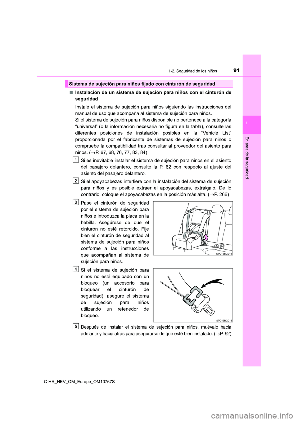 TOYOTA C-HR 2023  Manual del propietario (in Spanish) 911-2. Seguridad de los niños
1
En aras de la seguridad
C-HR_HEV_OM_Europe_OM10767S 
■Instalación  de  un  sistema  de  sujeción  para  niños  con  el  cinturó n  de 
seguridad 
Instale  el  si