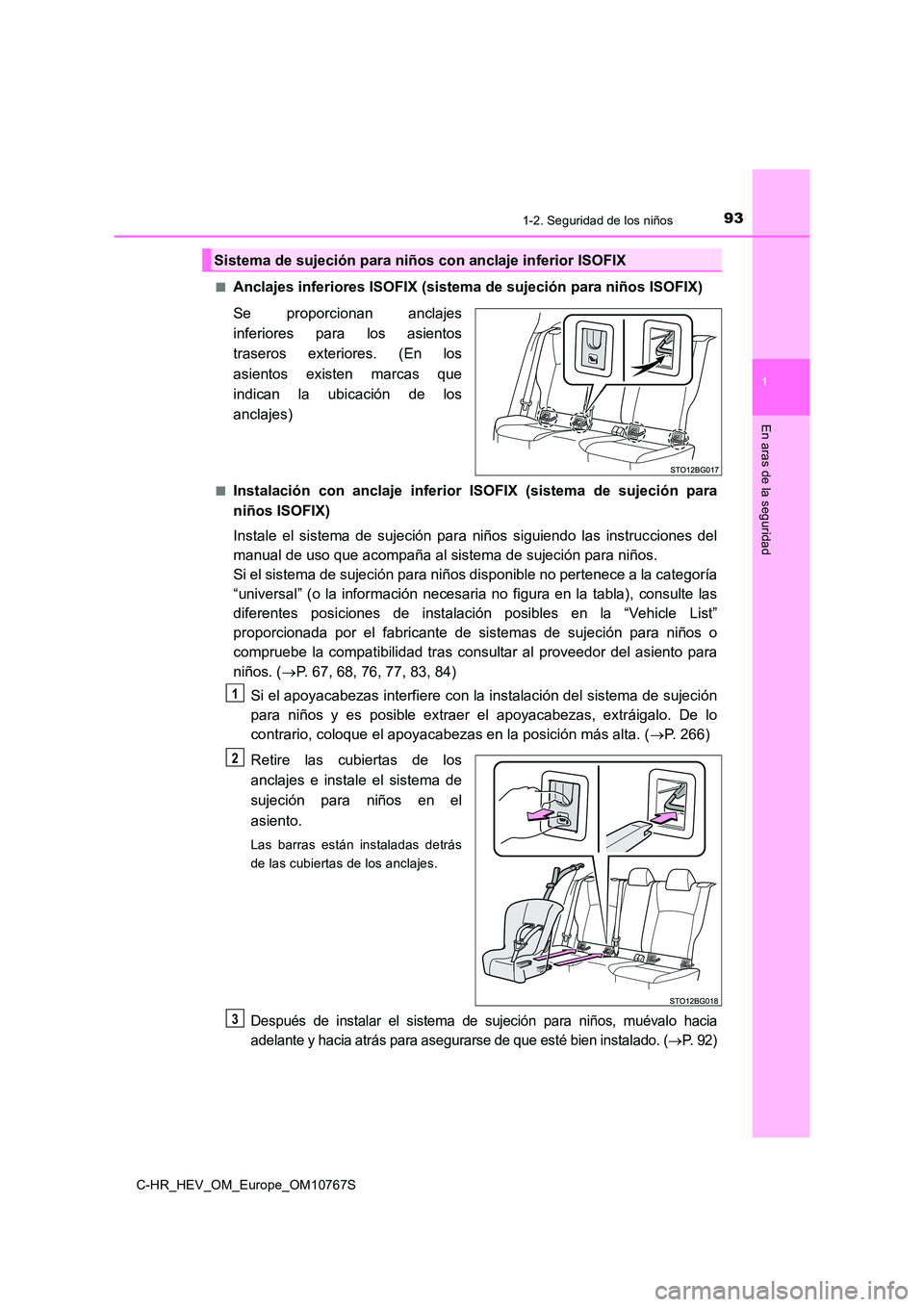 TOYOTA C-HR 2023  Manual del propietario (in Spanish) 931-2. Seguridad de los niños
1
En aras de la seguridad
C-HR_HEV_OM_Europe_OM10767S 
■Anclajes inferiores ISOFIX (sist ema de sujeción para niños ISOFIX) 
Se  proporcionan  anclajes 
inferiores  