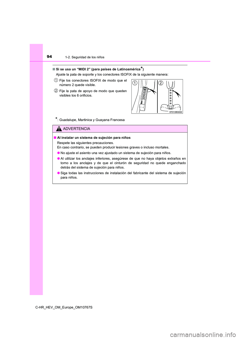 TOYOTA C-HR 2023  Manual del propietario (in Spanish) 941-2. Seguridad de los niños
C-HR_HEV_OM_Europe_OM10767S
■Si se usa un “MIDI 2” (para países de Latinoamérica*)  
Ajuste la pata de soporte y los conectores ISOFIX de la siguien te manera:
*