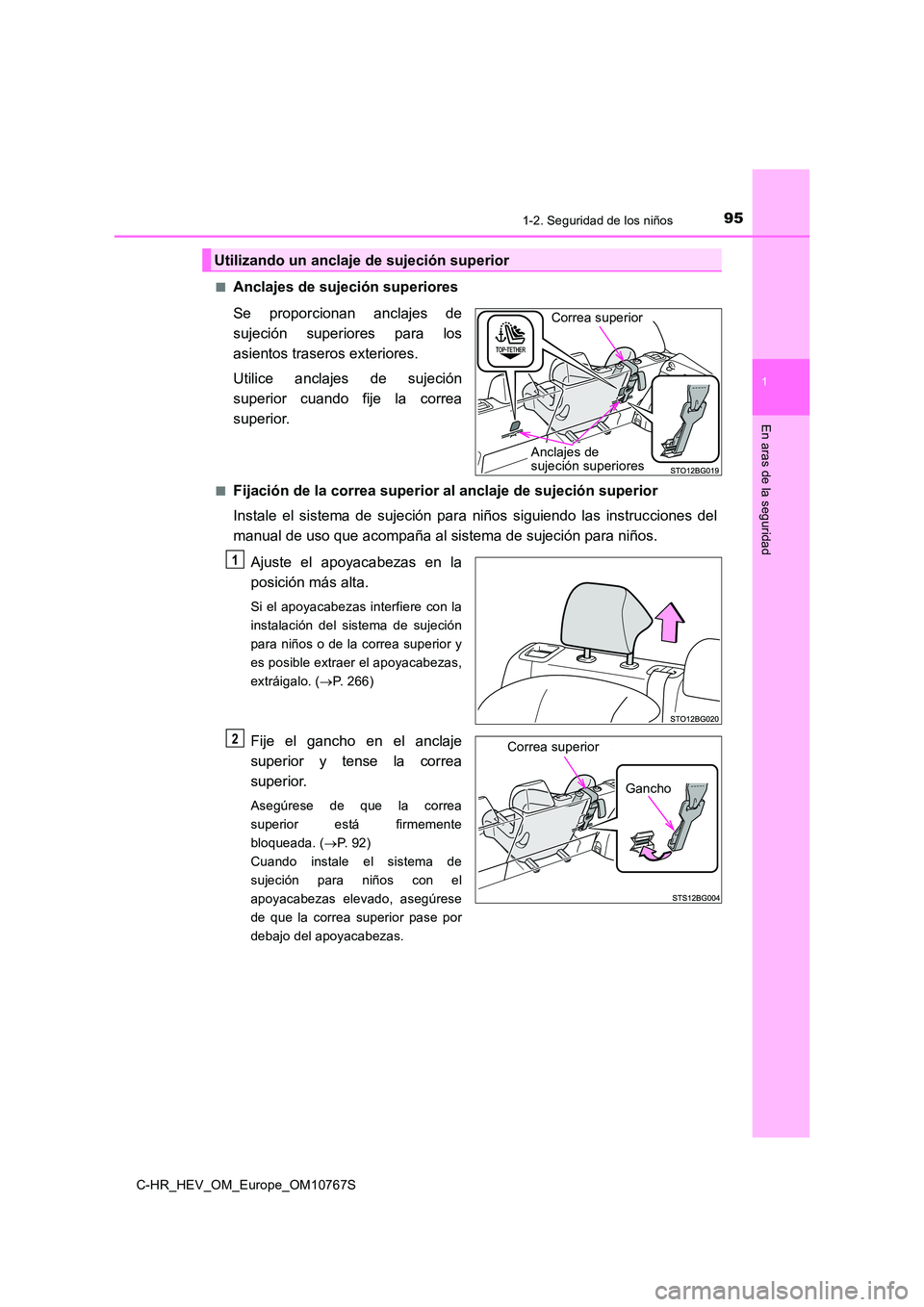 TOYOTA C-HR 2023  Manual del propietario (in Spanish) 951-2. Seguridad de los niños
1
En aras de la seguridad
C-HR_HEV_OM_Europe_OM10767S 
■Anclajes de sujeción superiores 
Se  proporcionan  anclajes  de 
sujeción  superiores  para  los
asientos tra