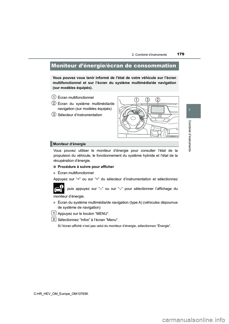 TOYOTA C-HR 2023 Manuel du propriétaire (in French) 179
2
2. Combiné d’instruments
Combiné d’instruments
C-HR_HEV_OM_Europe_OM10765K
Moniteur d’énergie/écran de consommation
Écran multifonctionnel
Écran du système multimédia/de
navig TOYOTA C-HR 2023 Manuel du propriétaire (in French) 179
2
2. Combiné d’instruments
Combiné d’instruments
C-HR_HEV_OM_Europe_OM10765K
Moniteur d’énergie/écran de consommation
Écran multifonctionnel
Écran du système multimédia/de
navig