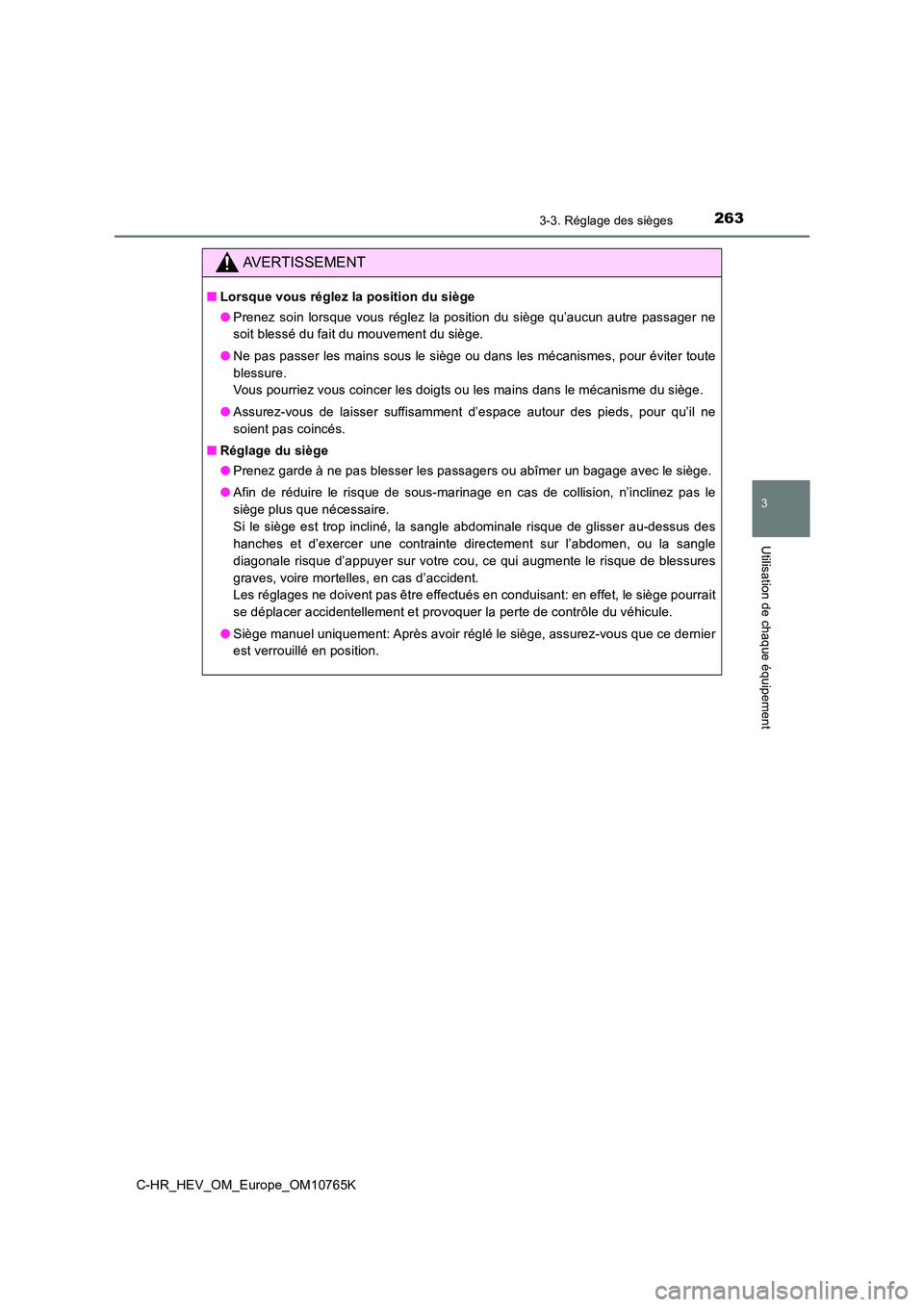TOYOTA C-HR 2023 Manuel du propriétaire (in French) 2633-3. Réglage des sièges
3
Utilisation de chaque équipement
C-HR_HEV_OM_Europe_OM10765K
AVERTISSEMENT
■Lorsque vous réglez la position du siège
● Prenez soin lorsque vous réglez la TOYOTA C-HR 2023 Manuel du propriétaire (in French) 2633-3. Réglage des sièges
3
Utilisation de chaque équipement
C-HR_HEV_OM_Europe_OM10765K
AVERTISSEMENT
■Lorsque vous réglez la position du siège
● Prenez soin lorsque vous réglez la
