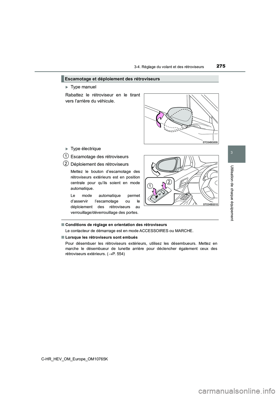 TOYOTA C-HR 2023  Manuel du propriétaire (in French) 2753-4. Réglage du volant et des rétroviseurs
3
Utilisation de chaque équipement
C-HR_HEV_OM_Europe_OM10765K
Type manuel 
Rabattez  le  rétroviseur  en  le  tirant 
vers l’arrière du véhicu