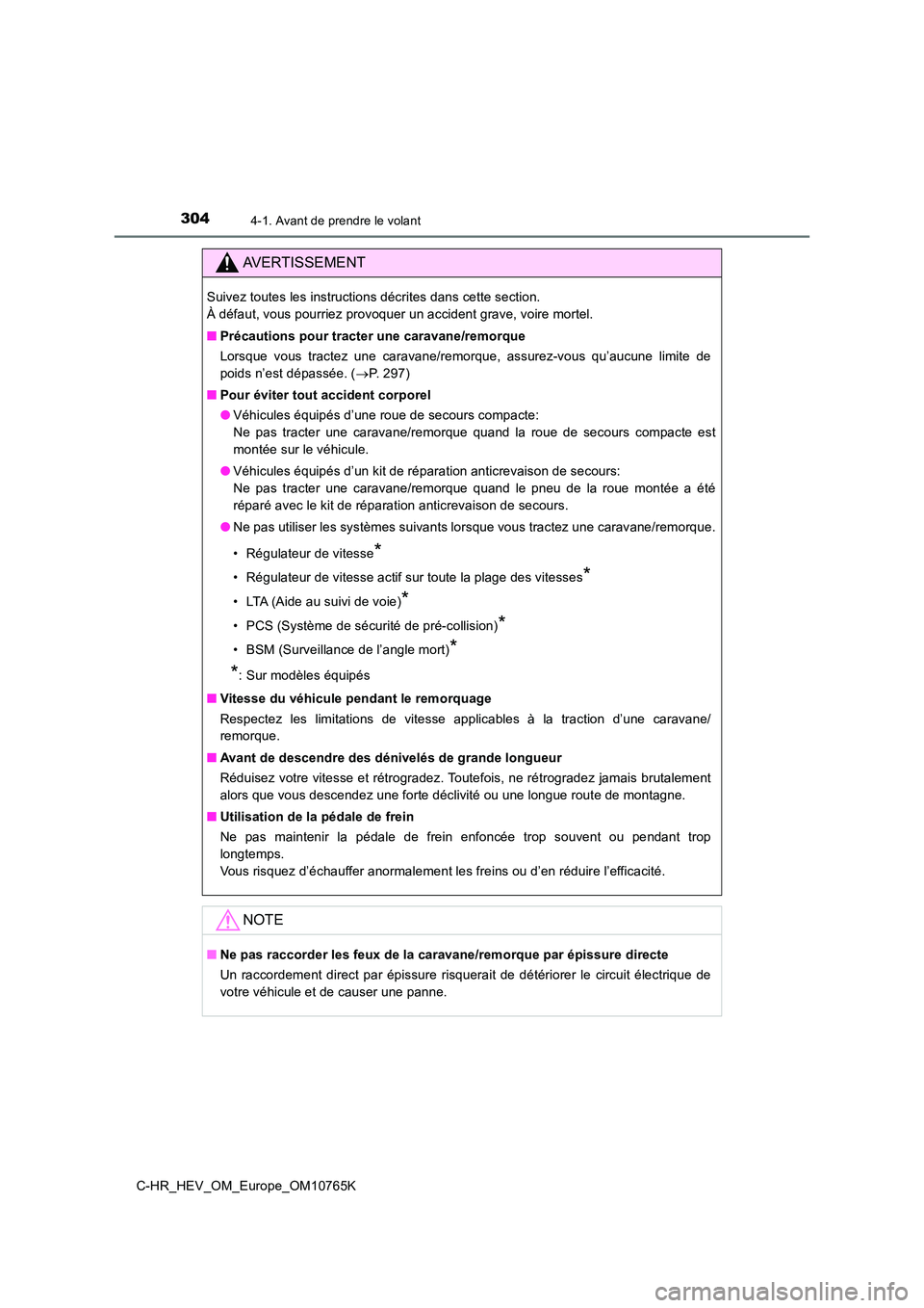 TOYOTA C-HR 2023 Manuel du propriétaire (in French) 3044-1. Avant de prendre le volant
C-HR_HEV_OM_Europe_OM10765K
AVERTISSEMENT
Suivez toutes les instructions décrites dans cette section.
À défaut, vous pourriez provoquer un accident grave, voire TOYOTA C-HR 2023 Manuel du propriétaire (in French) 3044-1. Avant de prendre le volant
C-HR_HEV_OM_Europe_OM10765K
AVERTISSEMENT
Suivez toutes les instructions décrites dans cette section.
À défaut, vous pourriez provoquer un accident grave, voire