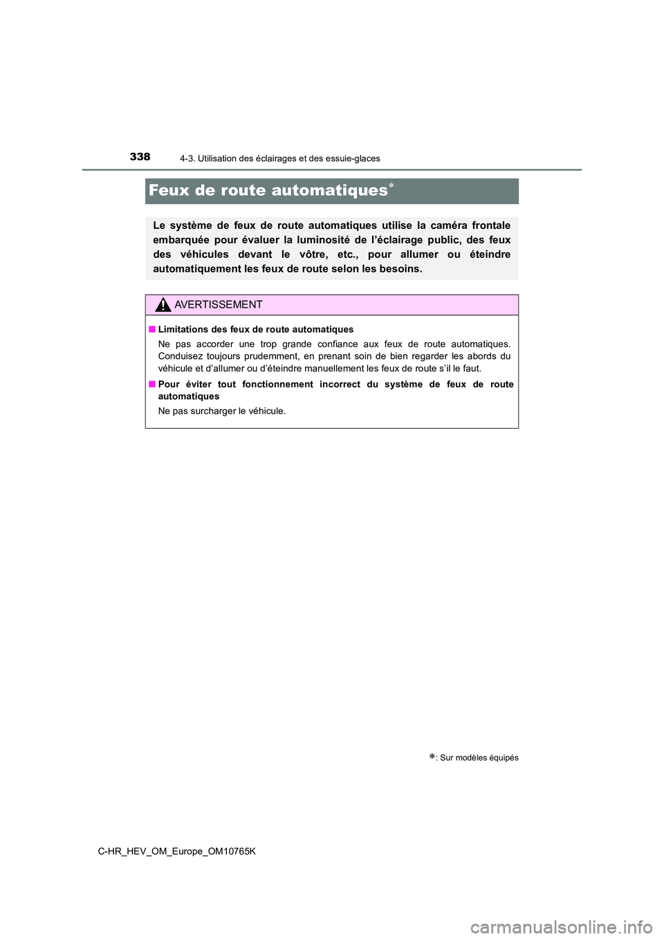 TOYOTA C-HR 2023  Manuel du propriétaire (in French) 3384-3. Utilisation des éclairages et des essuie-glaces
C-HR_HEV_OM_Europe_OM10765K
Feux de route automatiques
: Sur modèles équipés
Le  système  de  feux  de  route  automatiques  utilise 