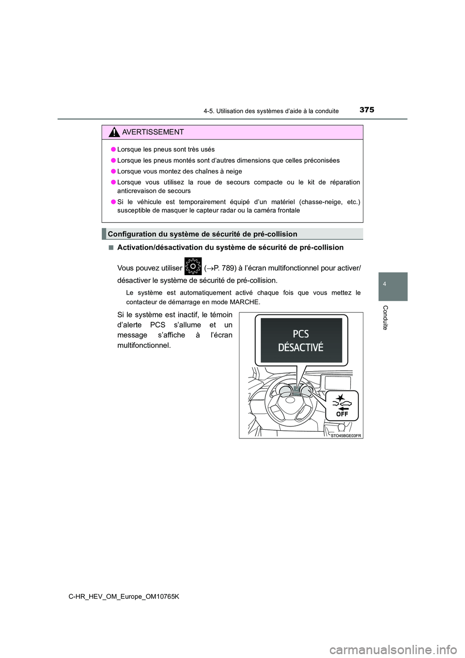 TOYOTA C-HR 2023  Manuel du propriétaire (in French) 3754-5. Utilisation des systèmes d’aide à la conduite
4
Conduite
C-HR_HEV_OM_Europe_OM10765K 
■Activation/désactivation du systèm e de sécurité de pré-collision
Vous pouvez utiliser   (P