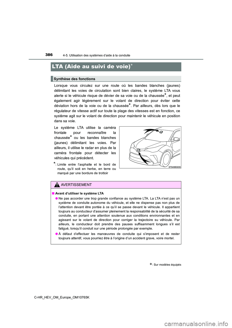 TOYOTA C-HR 2023 Manuel du propriétaire (in French) 3864-5. Utilisation des systèmes d’aide à la conduite
C-HR_HEV_OM_Europe_OM10765K
LTA (Aide au suivi de voie)
Lorsque vous circulez sur une route où les bandes blanches (jaunes)
dé TOYOTA C-HR 2023 Manuel du propriétaire (in French) 3864-5. Utilisation des systèmes d’aide à la conduite
C-HR_HEV_OM_Europe_OM10765K
LTA (Aide au suivi de voie)
Lorsque vous circulez sur une route où les bandes blanches (jaunes)
dé
