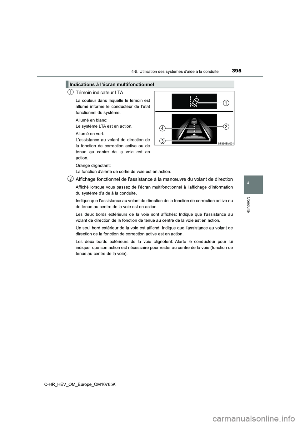 TOYOTA C-HR 2023 Manuel du propriétaire (in French) 3954-5. Utilisation des systèmes d’aide à la conduite
4
Conduite
C-HR_HEV_OM_Europe_OM10765K
Témoin indicateur LTA
La couleur dans laquelle le témoin est
allumé informe le conducteur TOYOTA C-HR 2023 Manuel du propriétaire (in French) 3954-5. Utilisation des systèmes d’aide à la conduite
4
Conduite
C-HR_HEV_OM_Europe_OM10765K
Témoin indicateur LTA
La couleur dans laquelle le témoin est
allumé informe le conducteur