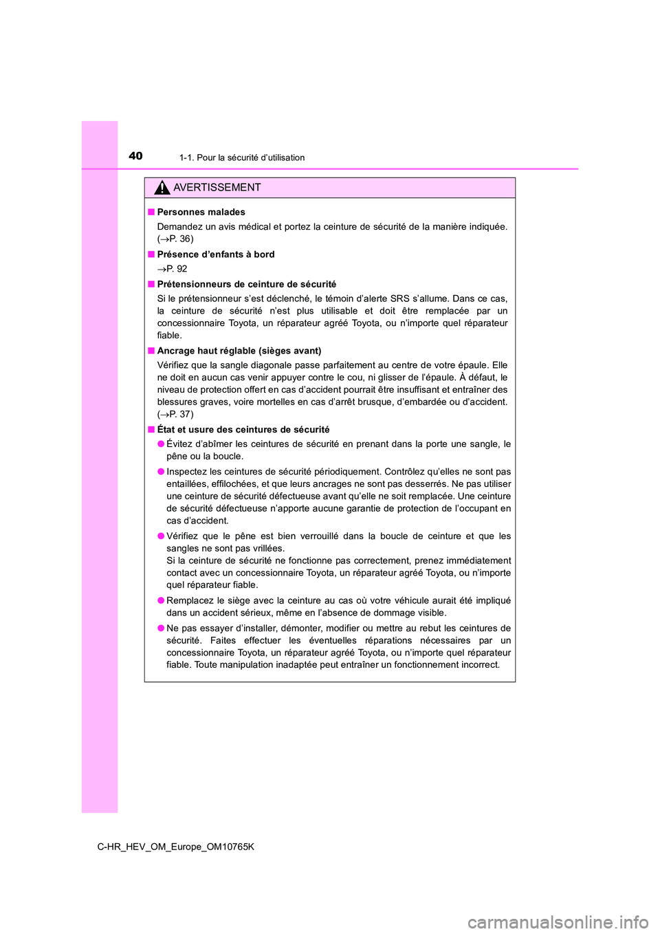 TOYOTA C-HR 2023 Manuel du propriétaire (in French) 401-1. Pour la sécurité d’utilisation
C-HR_HEV_OM_Europe_OM10765K
AVERTISSEMENT
■Personnes malades
Demandez un avis médical et portez la ceinture de sécurité de l a manière indiquée.
( TOYOTA C-HR 2023 Manuel du propriétaire (in French) 401-1. Pour la sécurité d’utilisation
C-HR_HEV_OM_Europe_OM10765K
AVERTISSEMENT
■Personnes malades
Demandez un avis médical et portez la ceinture de sécurité de l a manière indiquée.
(