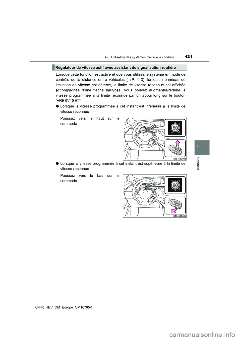 TOYOTA C-HR 2023  Manuel du propriétaire (in French) 4214-5. Utilisation des systèmes d’aide à la conduite
4
Conduite
C-HR_HEV_OM_Europe_OM10765K
Lorsque cette fonction est active et que vous utilisez le système en mode de 
contrôle  de  la  dista
