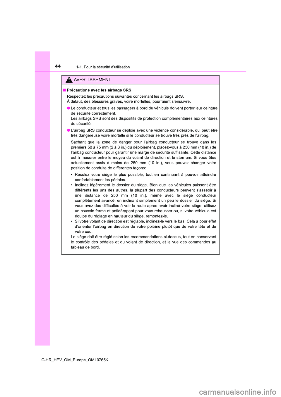 TOYOTA C-HR 2023 Manuel du propriétaire (in French) 441-1. Pour la sécurité d’utilisation
C-HR_HEV_OM_Europe_OM10765K
AVERTISSEMENT
■Précautions avec les airbags SRS
Respectez les précautions suivantes concernant les airbags SRS.
À défaut TOYOTA C-HR 2023 Manuel du propriétaire (in French) 441-1. Pour la sécurité d’utilisation
C-HR_HEV_OM_Europe_OM10765K
AVERTISSEMENT
■Précautions avec les airbags SRS
Respectez les précautions suivantes concernant les airbags SRS.
À défaut