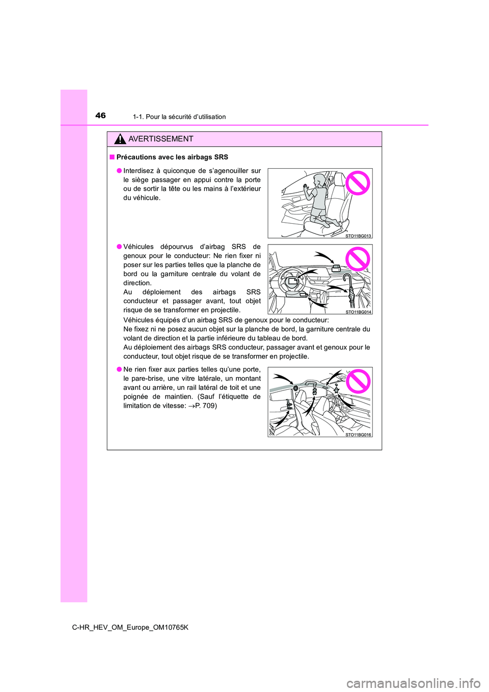TOYOTA C-HR 2023 Manuel du propriétaire (in French) 461-1. Pour la sécurité d’utilisation
C-HR_HEV_OM_Europe_OM10765K
AVERTISSEMENT
■Précautions avec les airbags SRS
●Interdisez à quiconque de s’agenouiller sur
le siège passager e TOYOTA C-HR 2023 Manuel du propriétaire (in French) 461-1. Pour la sécurité d’utilisation
C-HR_HEV_OM_Europe_OM10765K
AVERTISSEMENT
■Précautions avec les airbags SRS
●Interdisez à quiconque de s’agenouiller sur
le siège passager e