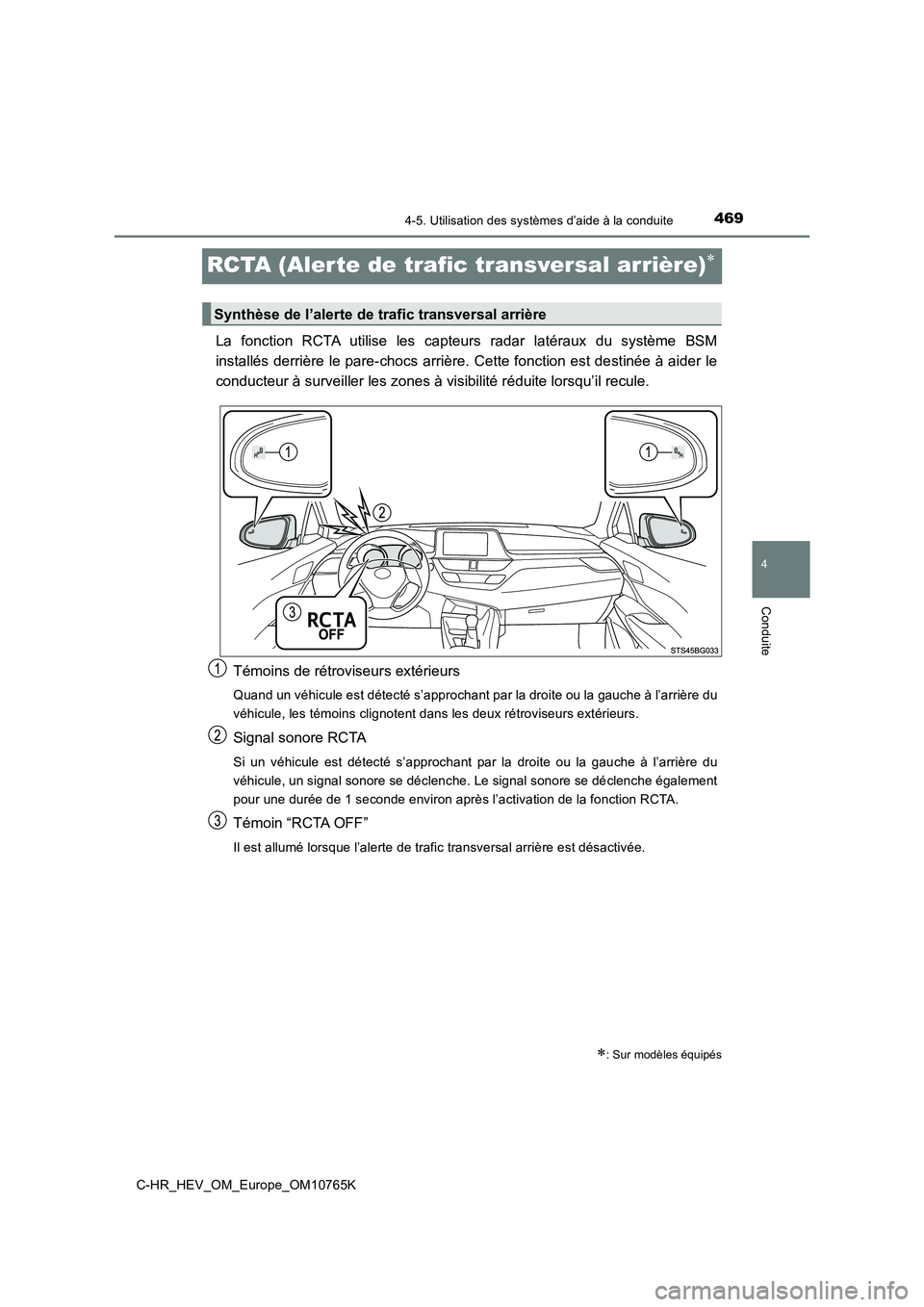 TOYOTA C-HR 2023  Manuel du propriétaire (in French) 469
4
4-5. Utilisation des systèmes d’aide à la conduite
Conduite
C-HR_HEV_OM_Europe_OM10765K
RCTA (Alerte de trafic transversal arrière)
La  fonction  RCTA  utilise  les  capteurs  radar  lat