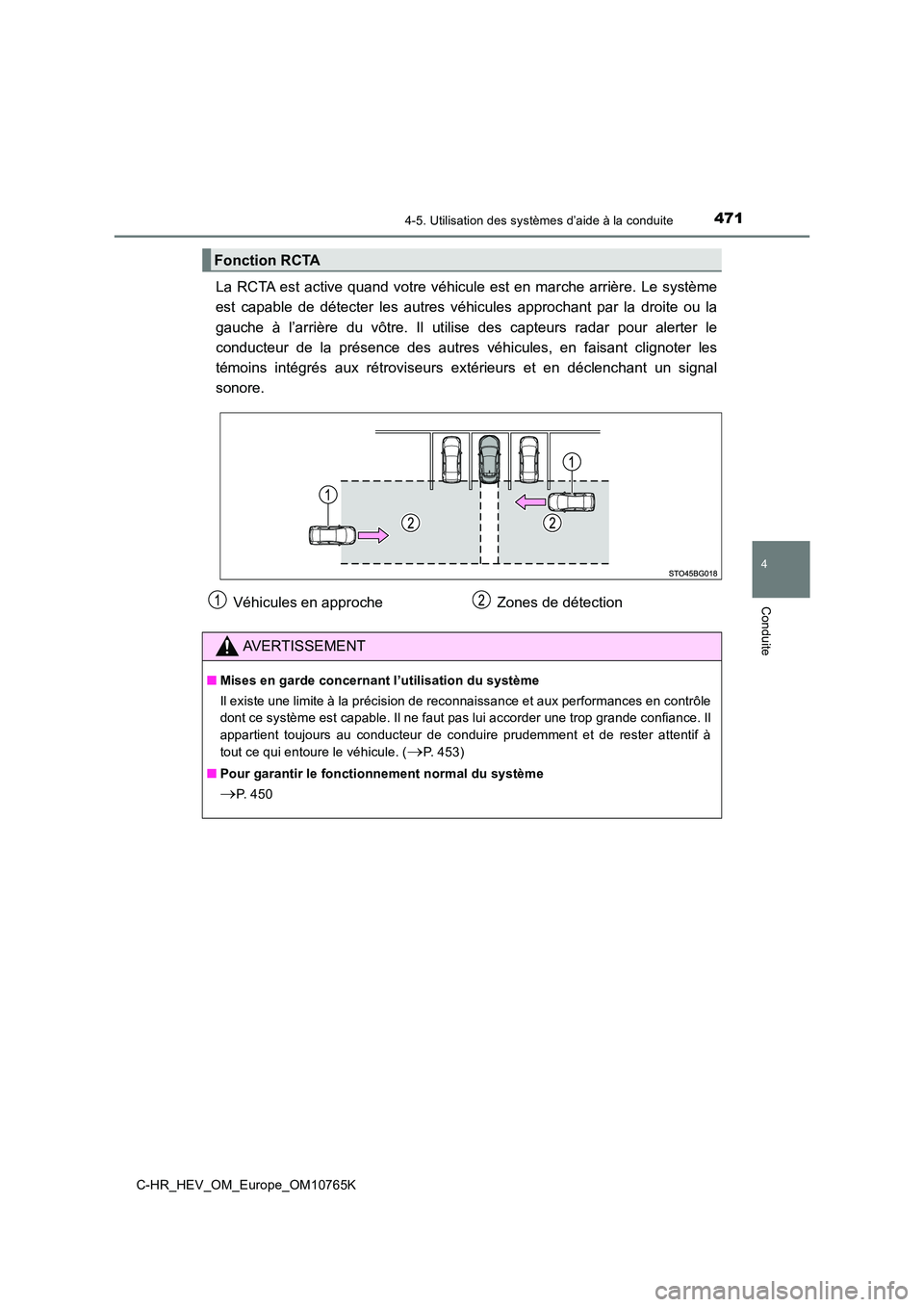 TOYOTA C-HR 2023  Manuel du propriétaire (in French) 4714-5. Utilisation des systèmes d’aide à la conduite
4
Conduite
C-HR_HEV_OM_Europe_OM10765K
La  RCTA  est  active  quand  votre  véhicule  est  en  marche  arrière. Le  système 
est  capable  