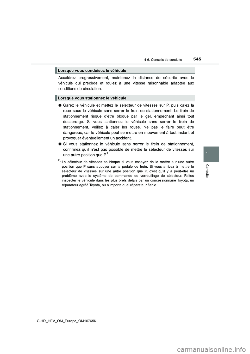 TOYOTA C-HR 2023 Manuel du propriétaire (in French) 5454-6. Conseils de conduite
4
Conduite
C-HR_HEV_OM_Europe_OM10765K
Accélérez progressivement, maintenez la distance de sécurité avec le
véhicule qui précède et roulez à une vi TOYOTA C-HR 2023 Manuel du propriétaire (in French) 5454-6. Conseils de conduite
4
Conduite
C-HR_HEV_OM_Europe_OM10765K
Accélérez progressivement, maintenez la distance de sécurité avec le
véhicule qui précède et roulez à une vi
