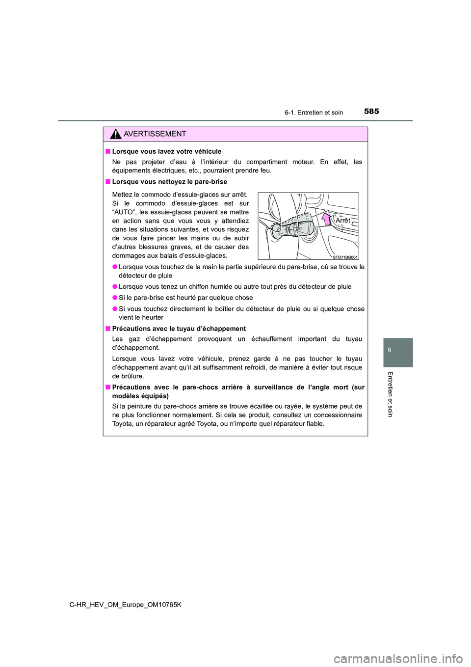 TOYOTA C-HR 2023 Manuel du propriétaire (in French) 5856-1. Entretien et soin
6
Entretien et soin
C-HR_HEV_OM_Europe_OM10765K
AVERTISSEMENT
■Lorsque vous lavez votre véhicule
Ne pas projeter d’eau à l’intérieur du compartiment moteur. TOYOTA C-HR 2023 Manuel du propriétaire (in French) 5856-1. Entretien et soin
6
Entretien et soin
C-HR_HEV_OM_Europe_OM10765K
AVERTISSEMENT
■Lorsque vous lavez votre véhicule
Ne pas projeter d’eau à l’intérieur du compartiment moteur.