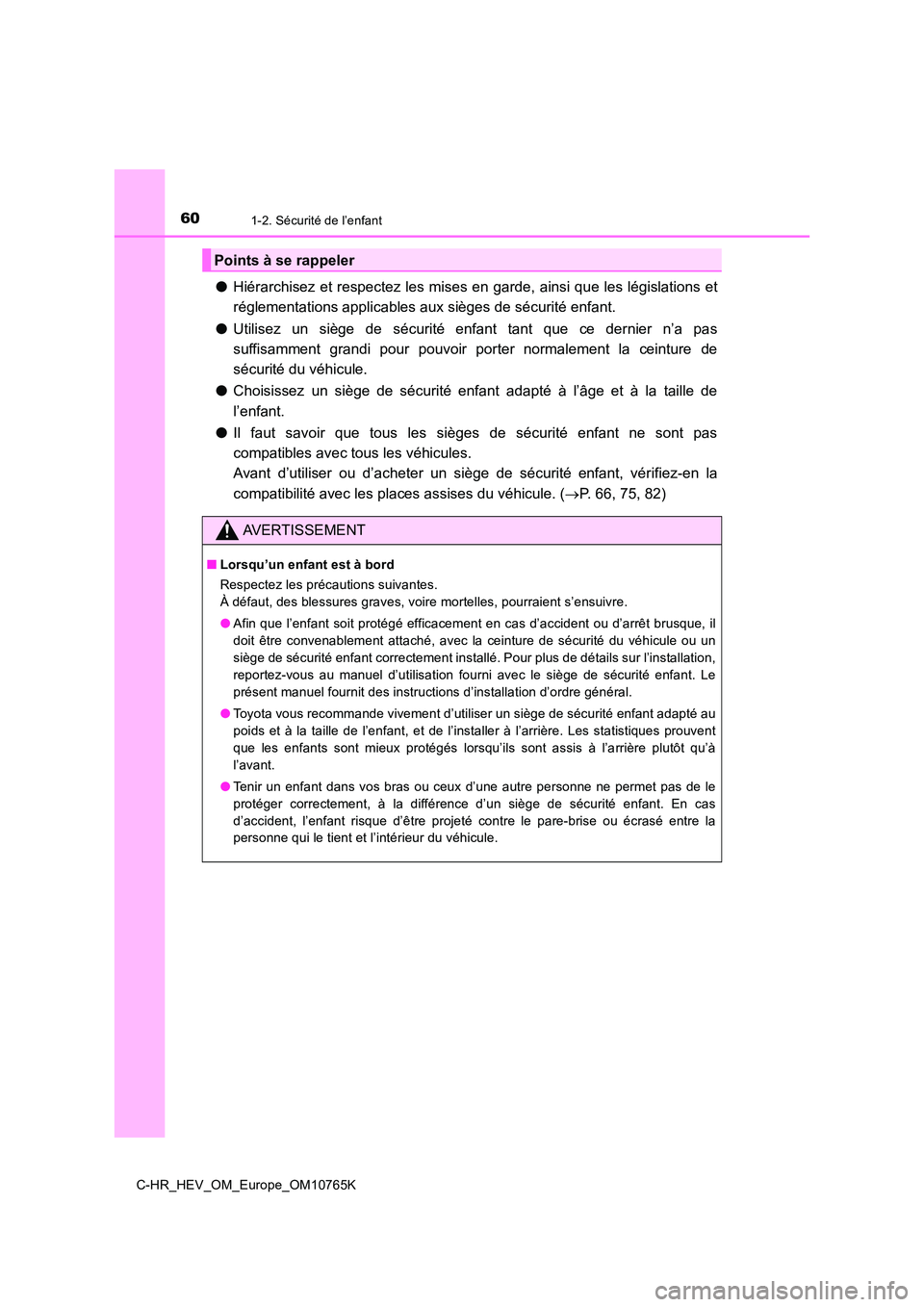 TOYOTA C-HR 2023 Manuel du propriétaire (in French) 601-2. Sécurité de l’enfant
C-HR_HEV_OM_Europe_OM10765K
●Hiérarchisez et respectez les mises en garde, ainsi que les législations et
réglementations applicables aux sièges de sécurité enf TOYOTA C-HR 2023 Manuel du propriétaire (in French) 601-2. Sécurité de l’enfant
C-HR_HEV_OM_Europe_OM10765K
●Hiérarchisez et respectez les mises en garde, ainsi que les législations et
réglementations applicables aux sièges de sécurité enf