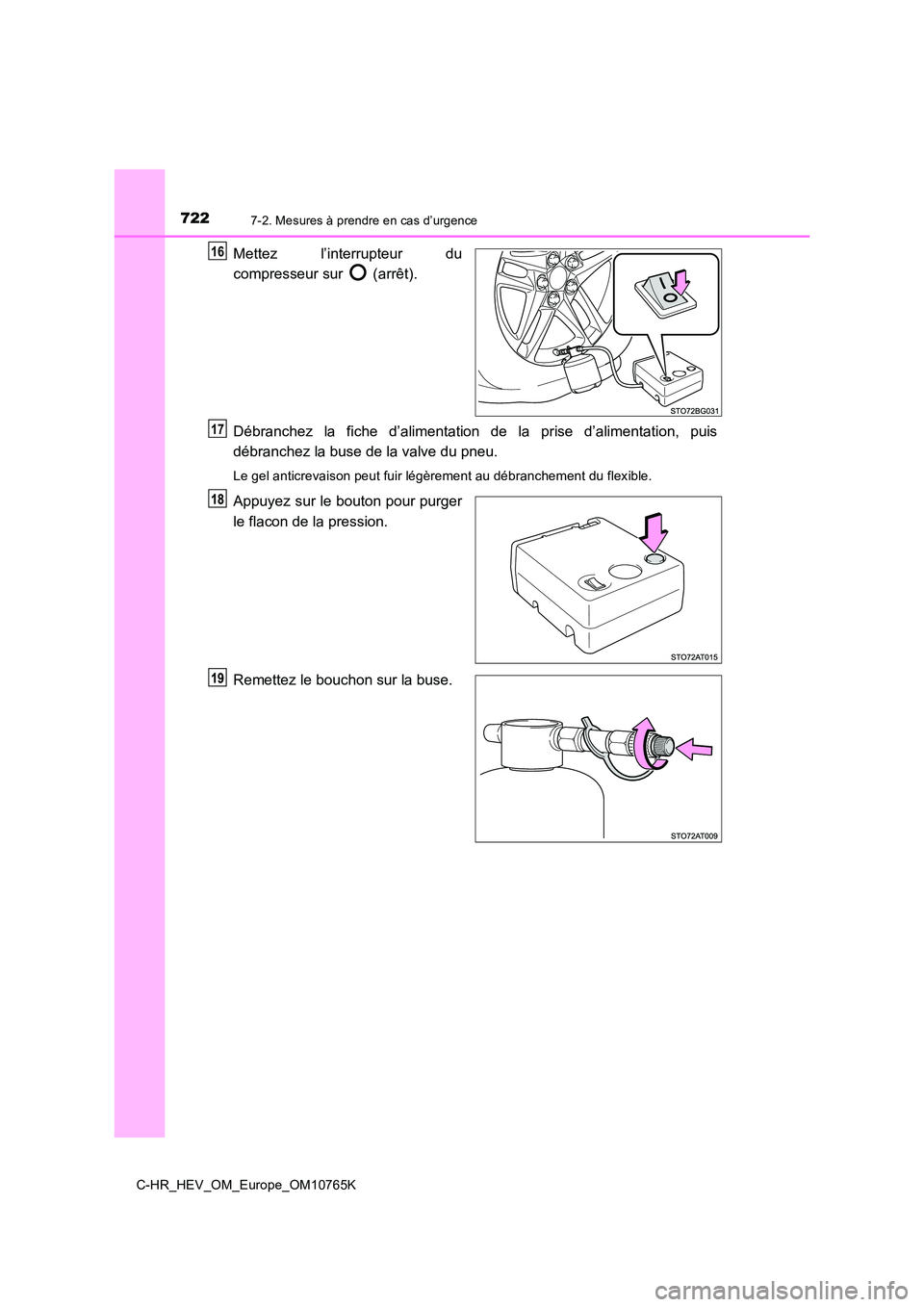 TOYOTA C-HR 2023  Manuel du propriétaire (in French) 7227-2. Mesures à prendre en cas d’urgence
C-HR_HEV_OM_Europe_OM10765K
Mettez  l’interrupteur  du 
compresseur sur   (arrêt). 
Débranchez  la  fiche  d’alimentation  de  la  prise  d’alimen