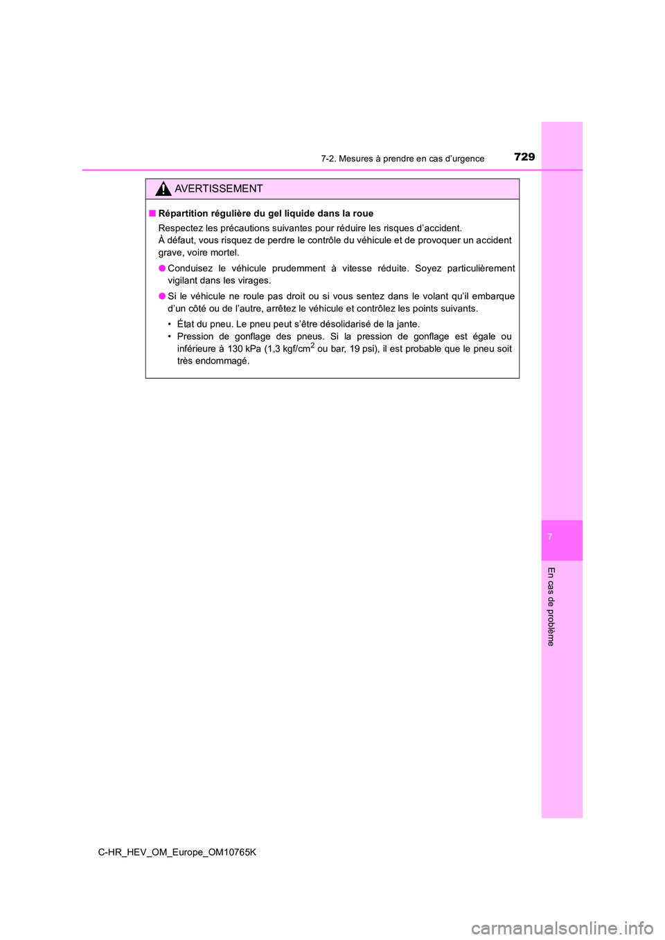 TOYOTA C-HR 2023  Manuel du propriétaire (in French) 7297-2. Mesures à prendre en cas d’urgence
C-HR_HEV_OM_Europe_OM10765K
7
En cas de problème
AVERTISSEMENT
■Répartition régulière du gel liquide dans la roue 
Respectez les précautions suivan
