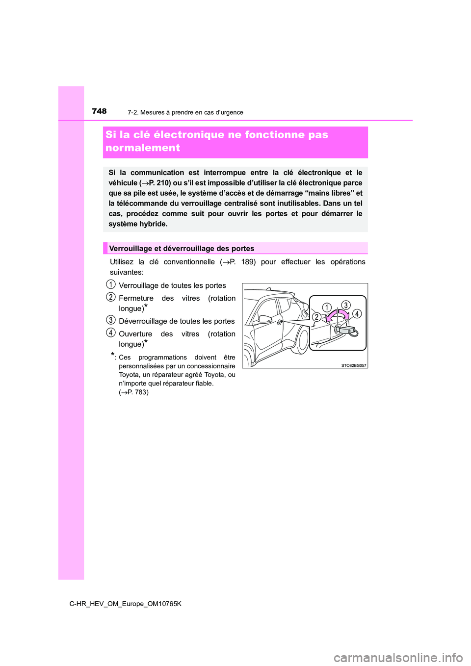 TOYOTA C-HR 2023  Manuel du propriétaire (in French) 7487-2. Mesures à prendre en cas d’urgence
C-HR_HEV_OM_Europe_OM10765K
Si la clé électronique ne fonctionne pas  
nor malement
Utilisez  la  clé  conventionnelle  ( P.  189)  pour  effectuer 