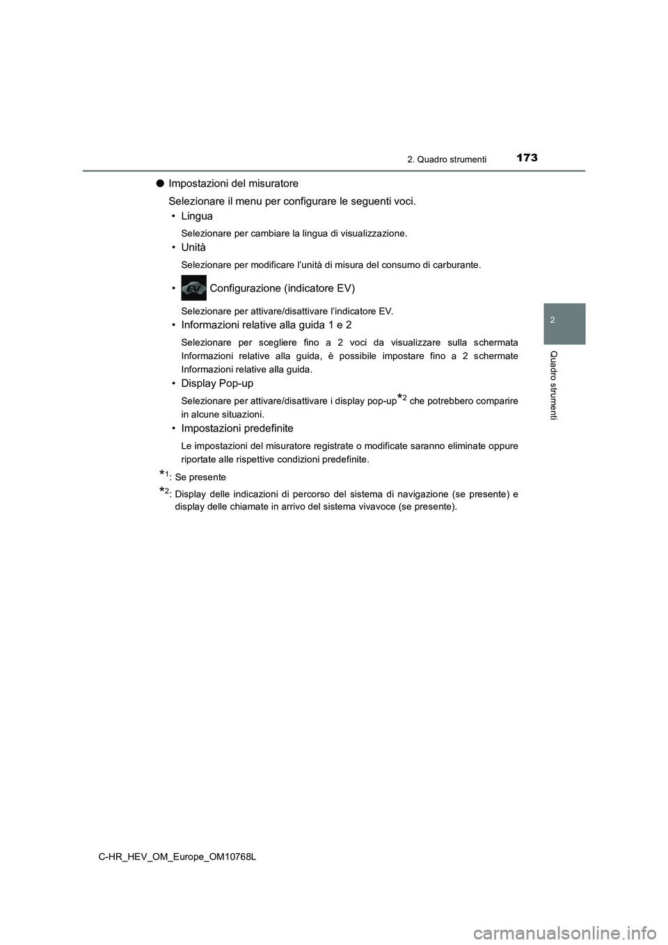 TOYOTA C-HR 2023  Manuale duso (in Italian) 1732. Quadro strumenti
2
Quadro strumenti
C-HR_HEV_OM_Europe_OM10768L
●Impostazioni del misuratore 
Selezionare il menu per configurare le seguenti voci. 
• Lingua
Selezionare per cambiare la ling