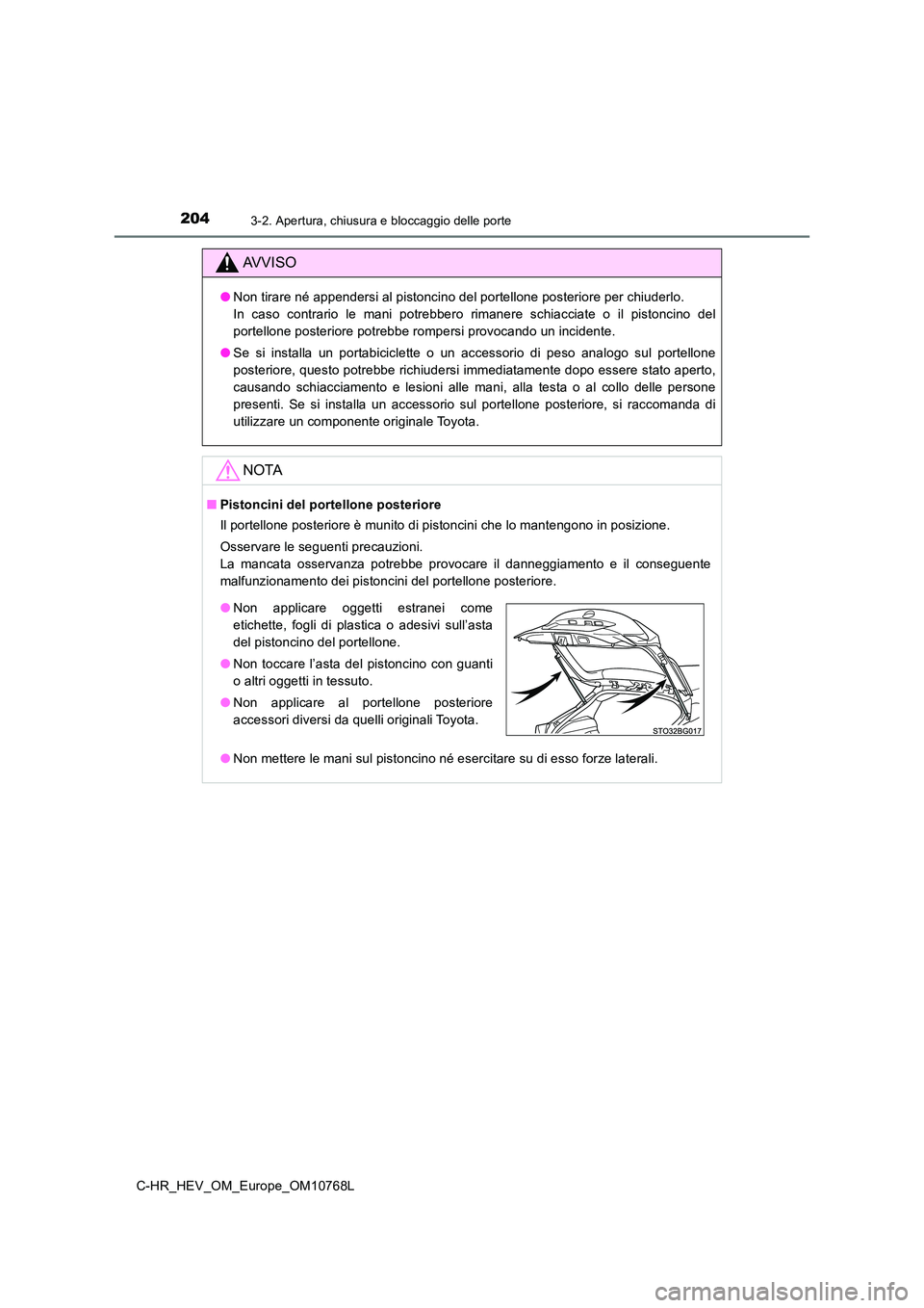 TOYOTA C-HR 2023 Manuale duso (in Italian) 2043-2. Apertura, chiusura e bloccaggio delle porte
C-HR_HEV_OM_Europe_OM10768L
AVVISO
●Non tirare né appendersi al pistoncino del portellone posteriore per chiuderlo.
In caso contrario le ma TOYOTA C-HR 2023 Manuale duso (in Italian) 2043-2. Apertura, chiusura e bloccaggio delle porte
C-HR_HEV_OM_Europe_OM10768L
AVVISO
●Non tirare né appendersi al pistoncino del portellone posteriore per chiuderlo.
In caso contrario le ma