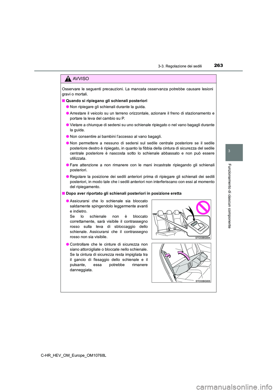 TOYOTA C-HR 2023  Manuale duso (in Italian) 2633-3. Regolazione dei sedili
3
Funzionamento di ciascun componente
C-HR_HEV_OM_Europe_OM10768L
AVVISO
Osservare  le  seguenti  precauzioni.  La  mancata  osservanza  potrebbe  causare  lesioni 
grav