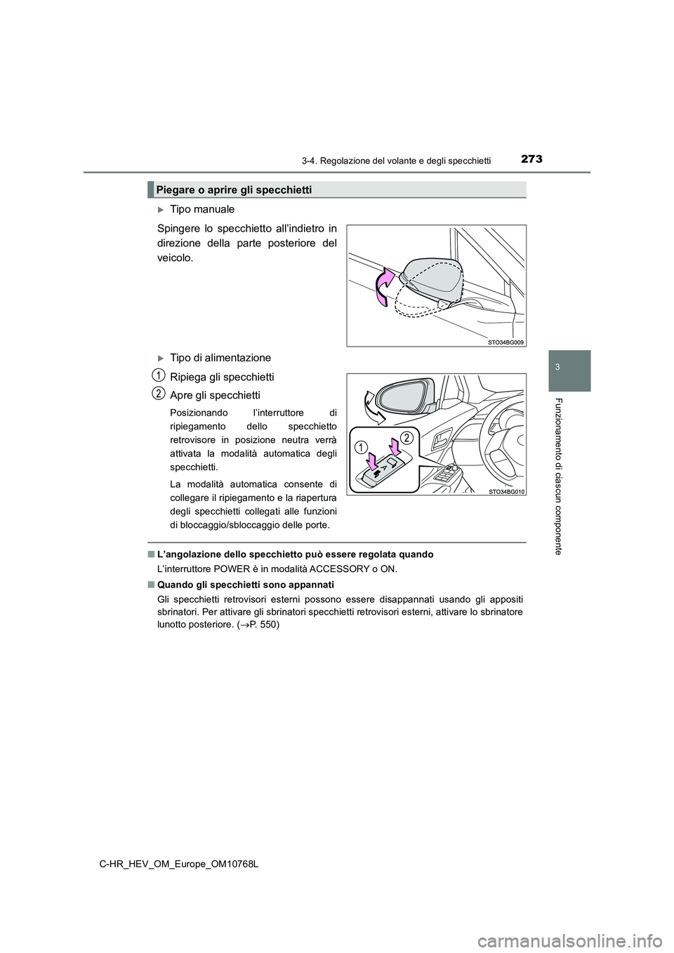 TOYOTA C-HR 2023 Manuale duso (in Italian) 2733-4. Regolazione del volante e degli specchietti
3
Funzionamento di ciascun componente
C-HR_HEV_OM_Europe_OM10768L
Tipo manuale
Spingere lo specchietto all’indietro in
direzione della TOYOTA C-HR 2023 Manuale duso (in Italian) 2733-4. Regolazione del volante e degli specchietti
3
Funzionamento di ciascun componente
C-HR_HEV_OM_Europe_OM10768L
Tipo manuale
Spingere lo specchietto all’indietro in
direzione della
